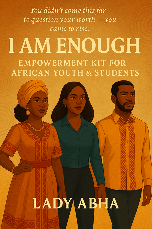 I Am Enough: Empowerment Kit for African Youth & Students By Lady ABHA -Bundle