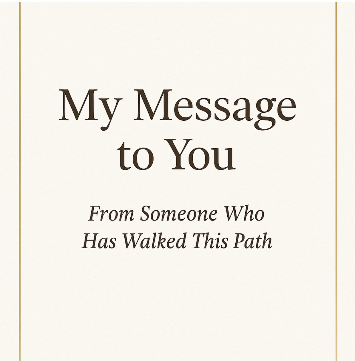 My Message To You, Dear Newcomer.